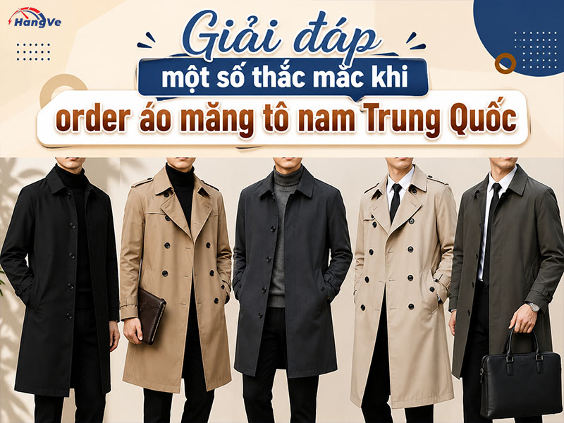 Một số lưu ý khi order áo măng tô nam Trung Quốc