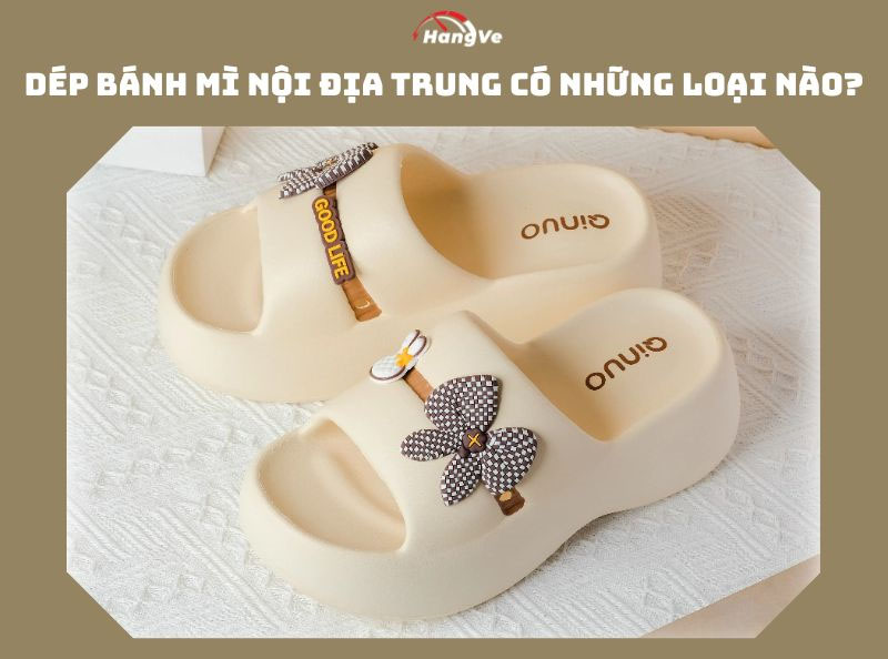 Dép bánh mì nội địa Trung có những loại nào?