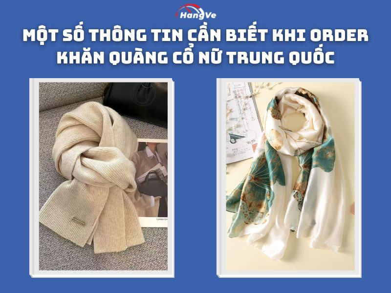 Một số thông tin cần biết khi order khăn quàng cổ nữ Trung Quốc