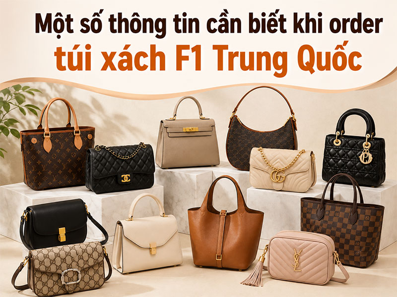 Một số thông tin cần biết khi order túi xách F1 Trung Quốc