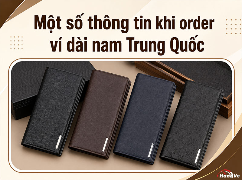 Một số thông tin khi order ví dài nam Trung Quốc