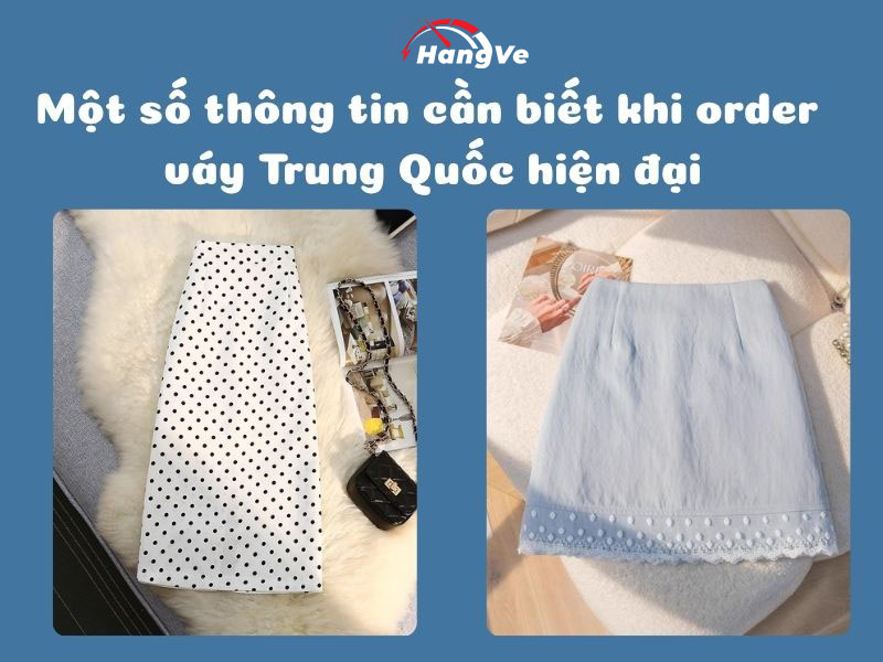 Một số thông tin cần biết khi order váy Trung Quốc hiện đại