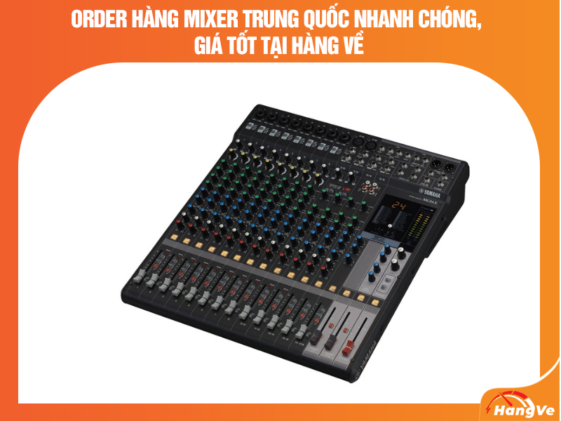 Order hàng mixer Trung Quốc nhanh chóng, giá tốt tại Hàng Về