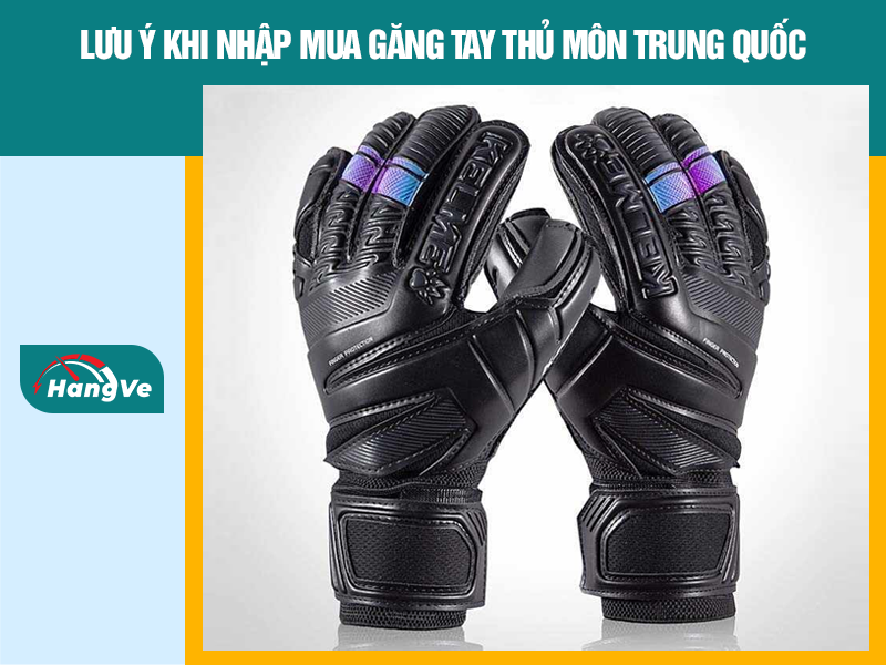 Lưu ý khi nhập mua găng tay thủ môn Trung Quốc