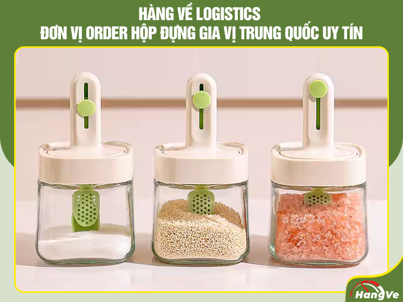 Hàng Về Logistics - Đơn vị order hộp đựng gia vị Trung Quốc uy tín