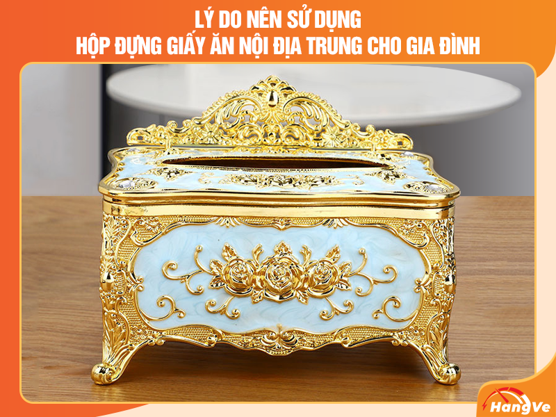 Lý do nên sử dụng hộp đựng giấy ăn nội địa Trung cho gia đình