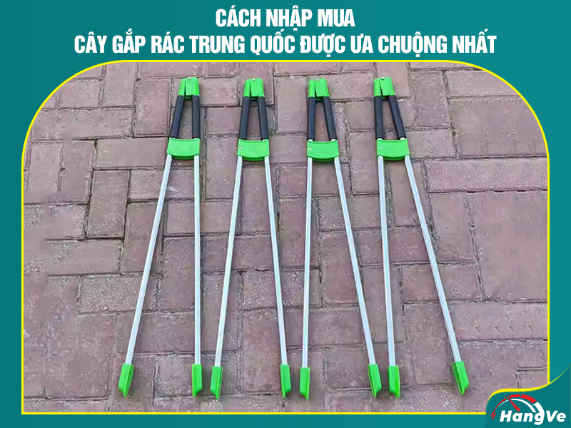 Cách nhập mua cây gắp rác Trung Quốc được ưa chuộng nhất