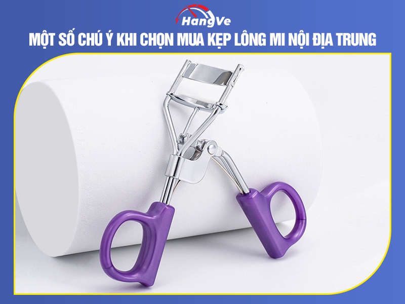 Một số chú ý khi chọn mua kẹp lông mi nội địa Trung