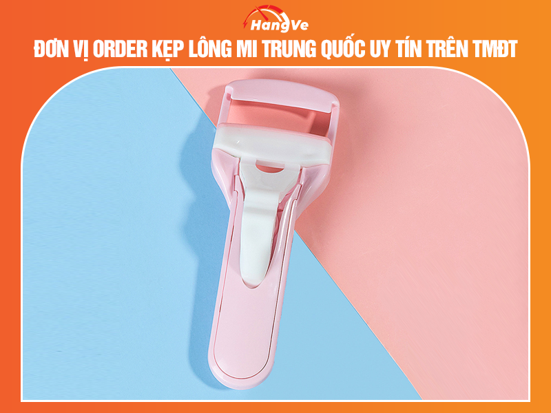 Đơn vị order kẹp lông mi Trung Quốc uy tín trên TMĐT
