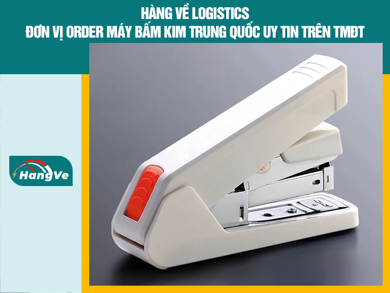 Hàng về Logistics - Đơn vị order máy bấm kim Trung Quốc uy tín trên TMĐT