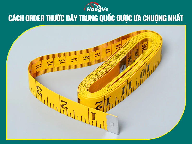 Cách order thước dây Trung Quốc được ưa chuộng nhất