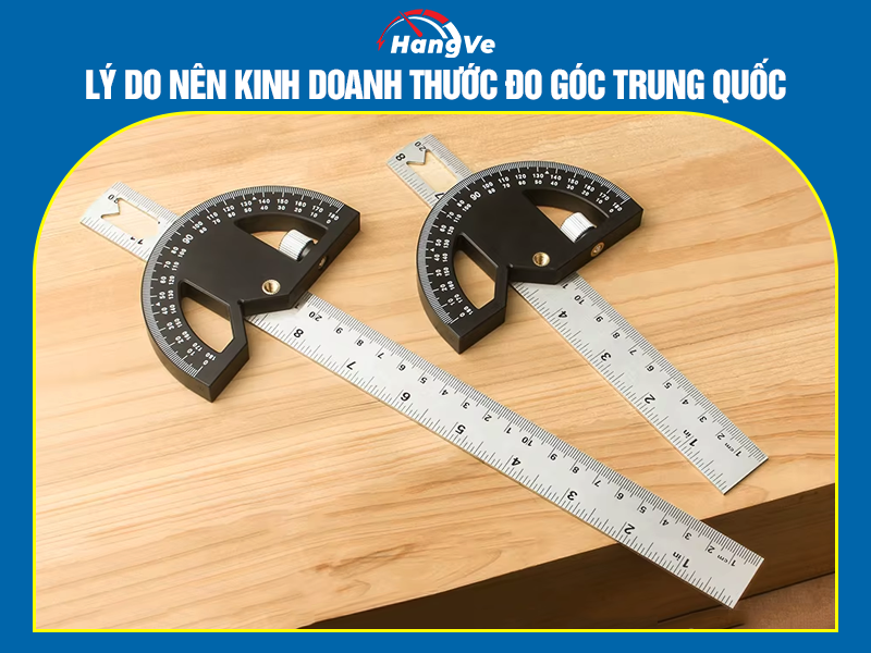 Lý do nên kinh doanh thước đo góc Trung Quốc