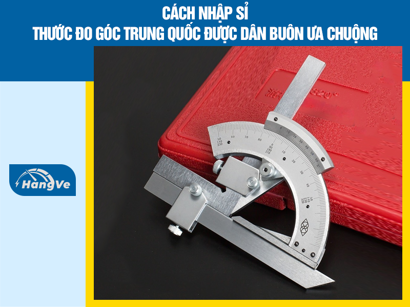 Cách nhập sỉ thước đo góc Trung Quốc được dân buôn ưa chuộng