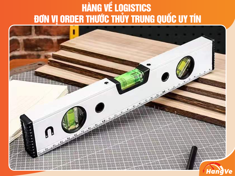 Hàng Về Logistics - Đơn vị order thước thủy Trung Quốc uy tín