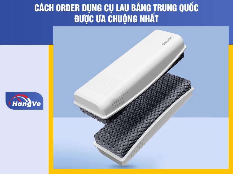 Cách order dụng cụ lau bảng Trung Quốc được ưa chuộng nhất