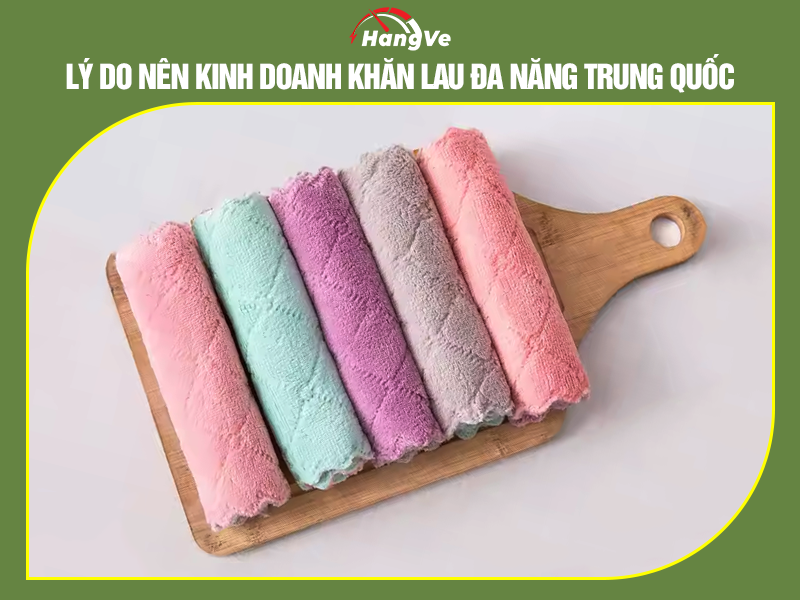 Lý do nên kinh doanh khăn lau đa năng Trung Quốc