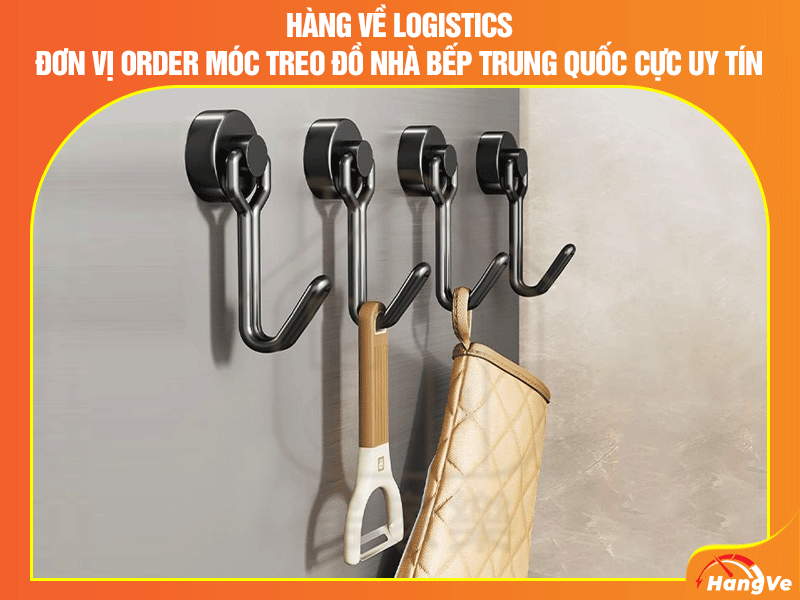 Hàng Về Logistics - Đơn vị order móc treo đồ nhà bếp Trung Quốc cực uy tín
