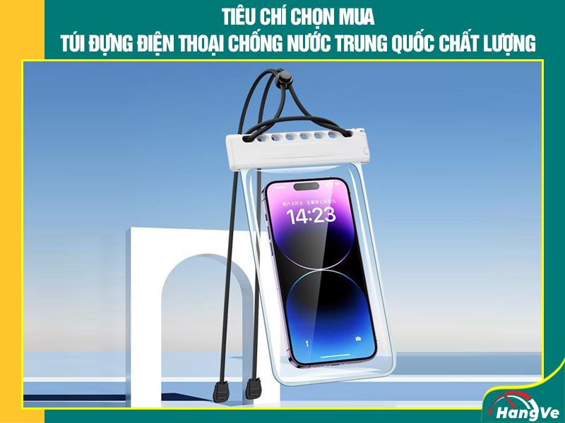 Tiêu chí chọn mua túi đựng điện thoại chống nước Trung Quốc chất lượng