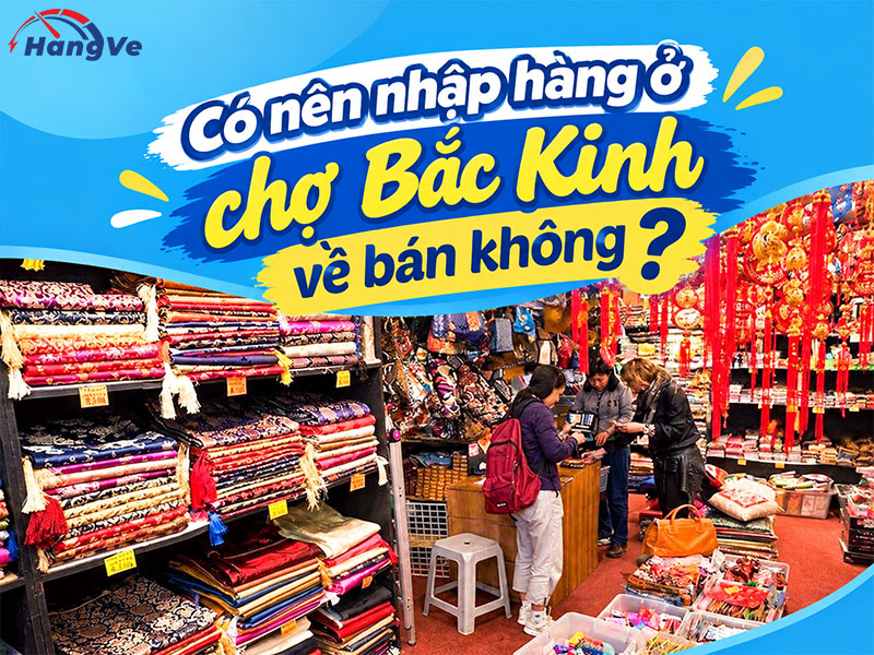 Có nên nhập hàng ở chợ Bắc Kinh về bán không?