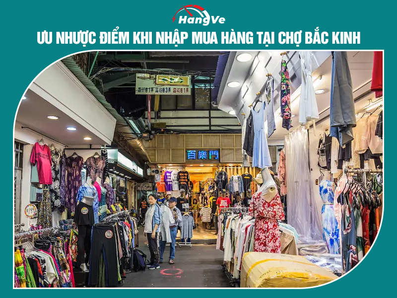 Ưu nhược điểm khi nhập mua hàng tại chợ Bắc Kinh