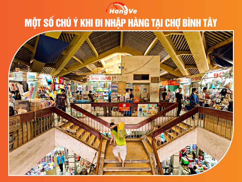 Một số chú ý khi đi nhập hàng tại chợ Bình Tây