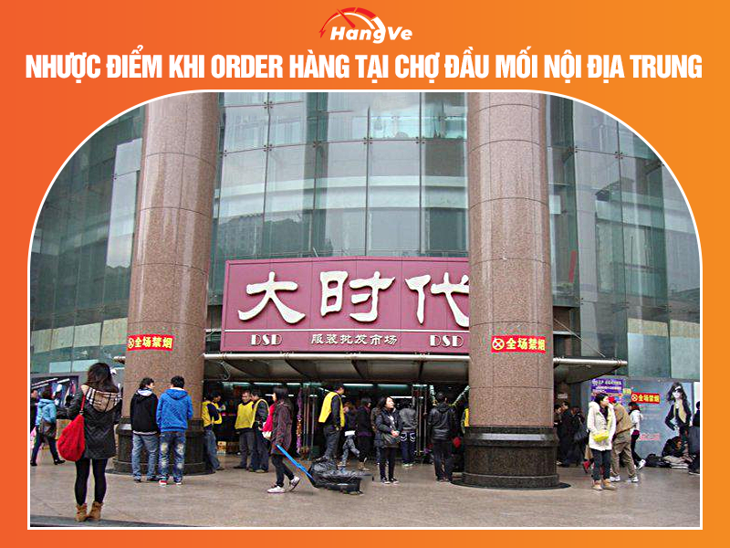 Nhược điểm khi order hàng tại chợ đầu mối nội địa Trung