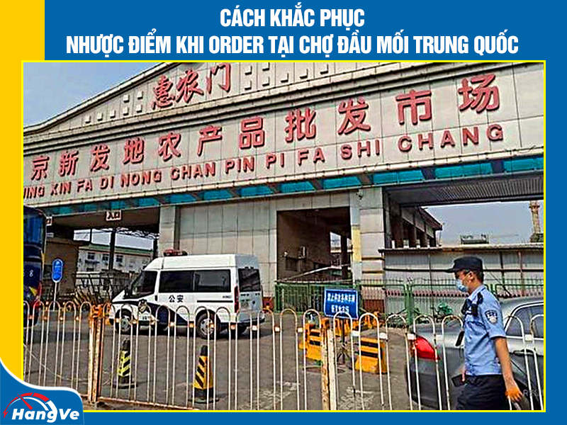 Cách khắc phục nhược điểm khi order tại chợ đầu mối Trung Quốc