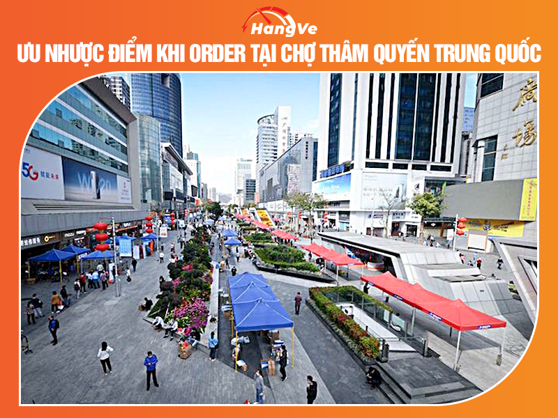 Ưu nhược điểm khi order tại chợ Thâm Quyến Trung Quốc