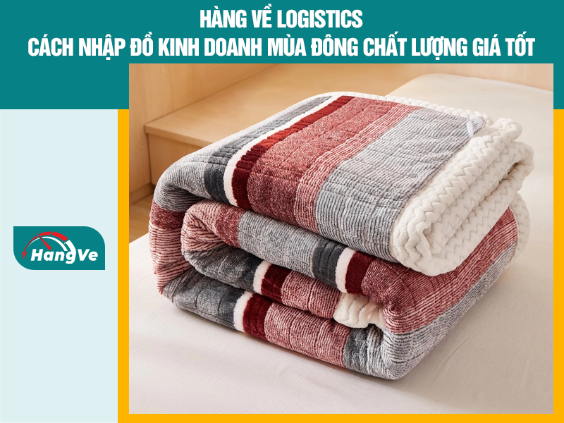 Hàng Về Logistics - Cách nhập đồ kinh doanh mùa đông chất lượng giá tốt