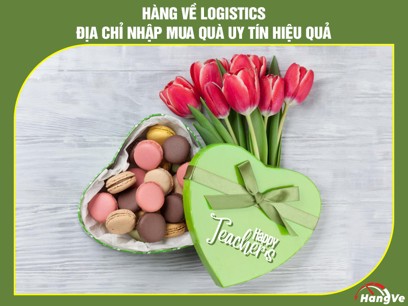 Hàng về Logistics - Địa chỉ nhập mua quà uy tín hiệu quả