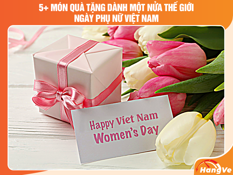Gợi ý 5+ món quà tặng dành một nửa thế giới ngày Phụ nữ Việt Nam