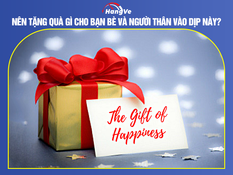 Nên tặng quà gì cho bạn bè và người thân vào dịp này?
