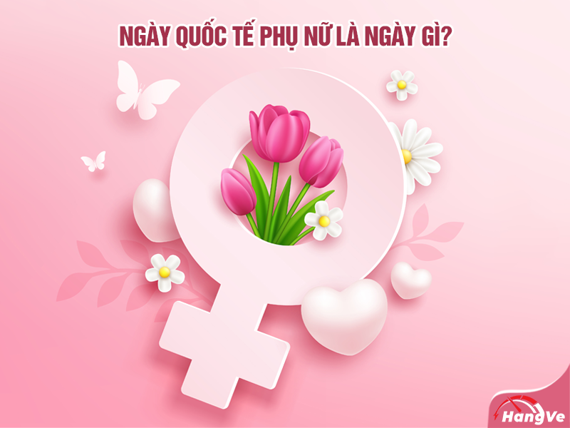 Ngày Quốc tế Phụ nữ là ngày gì?