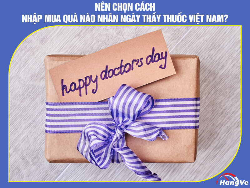 Nên chọn cách nhập mua quà nào nhân Ngày Thầy thuốc Việt Nam?