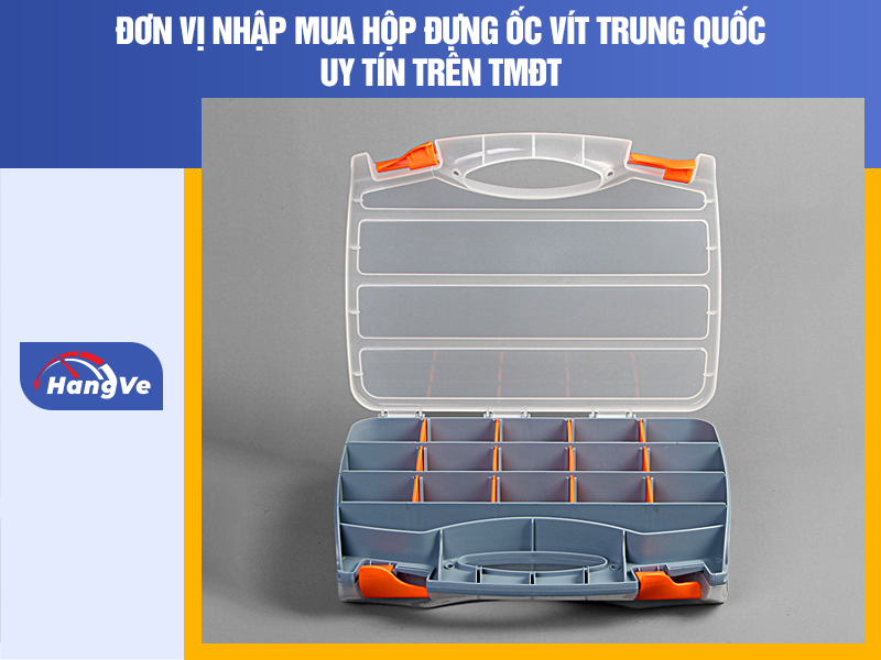 Đơn vị nhập mua hộp đựng ốc vít Trung Quốc uy tín trên TMĐT