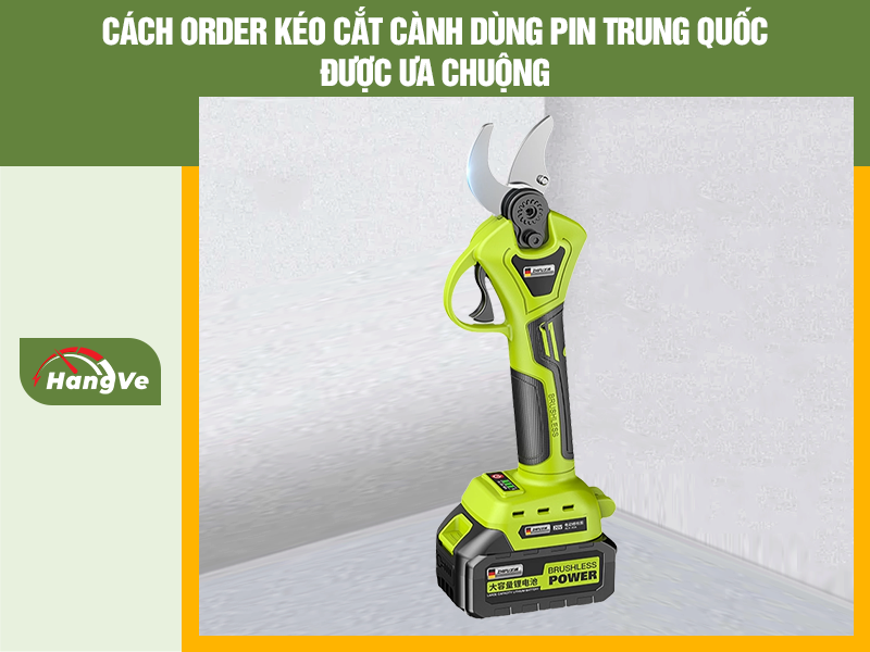 Cách order kéo cắt cành dùng pin Trung Quốc được ưa chuộng