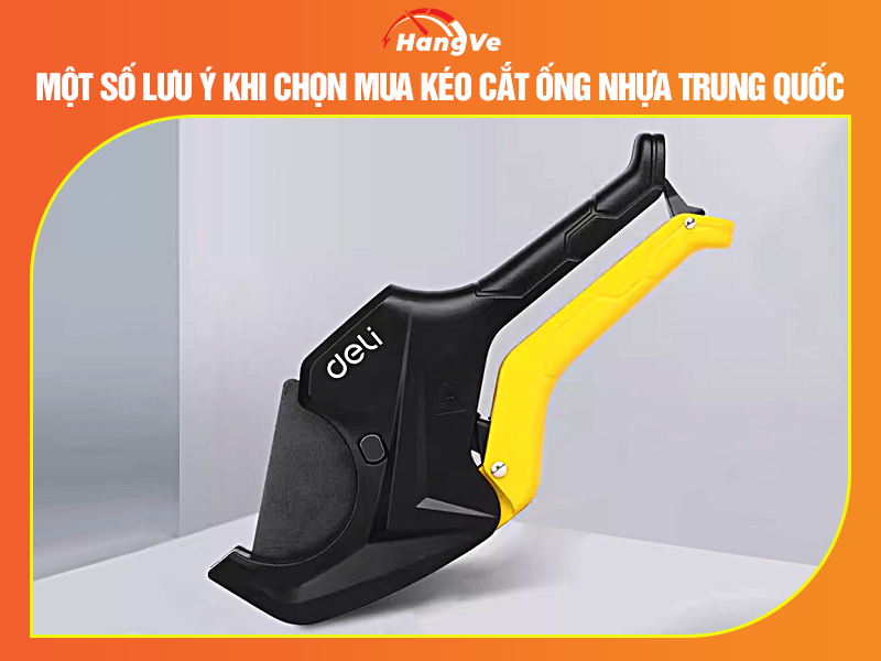 Một số lưu ý khi chọn mua kéo cắt ống nhựa Trung Quốc