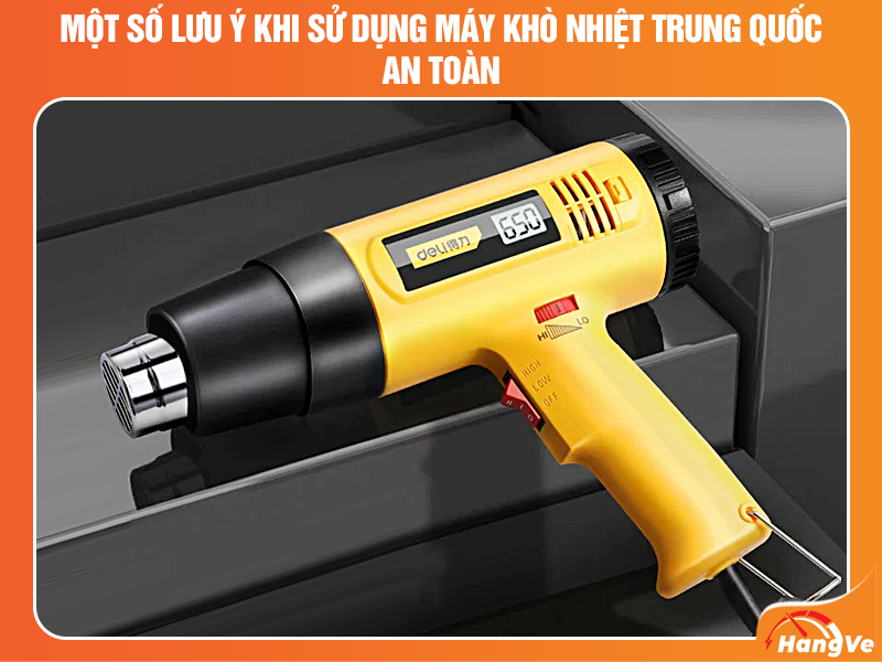 Một số lưu ý khi sử dụng máy khò nhiệt Trung Quốc an toàn