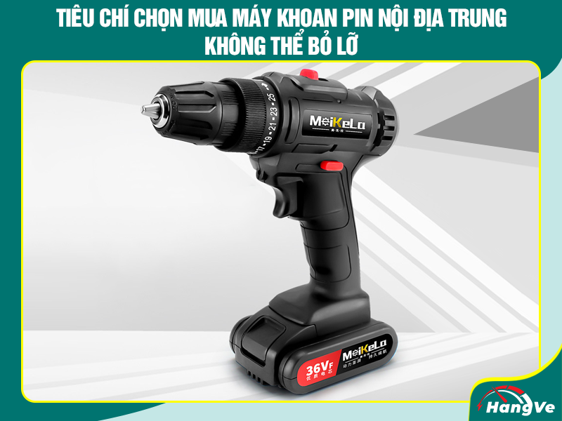 Tiêu chí chọn mua máy khoan pin nội địa Trung không thể bỏ lỡ