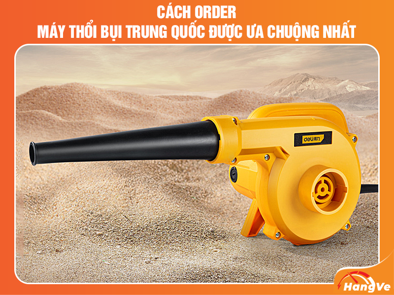 Cách order máy thổi bụi Trung Quốc được ưa chuộng nhất