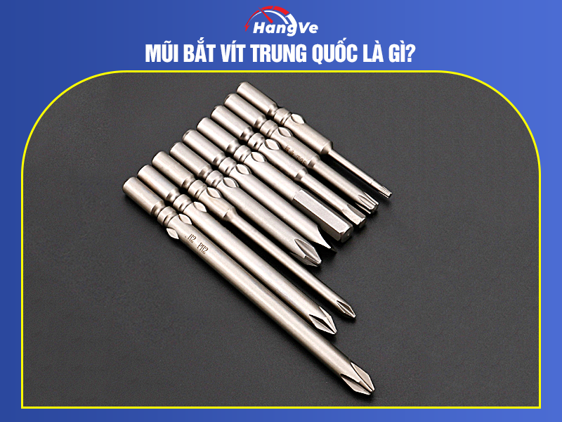 Mũi bắt vít Trung Quốc là gì?