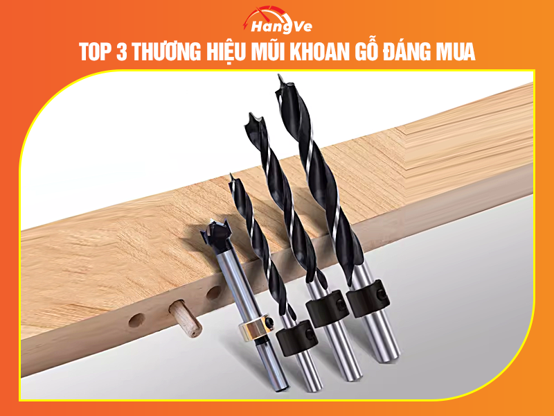 Top 3 thương hiệu mũi khoan gỗ đáng mua