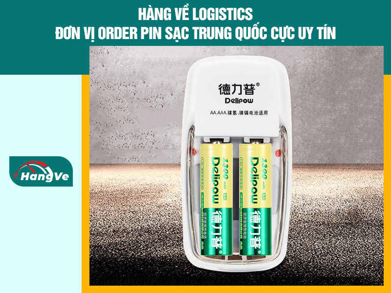 Hàng Về Logistics - Đơn vị order pin sạc Trung Quốc cực uy tín