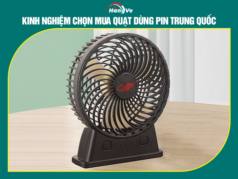 Kinh nghiệm chọn mua quạt dùng pin Trung Quốc