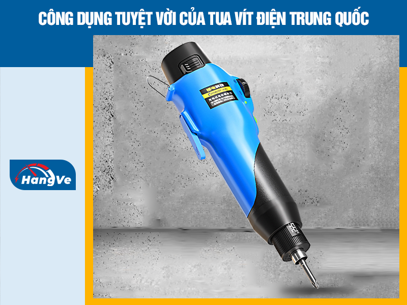 Công dụng tuyệt vời của tua vít điện Trung Quốc
