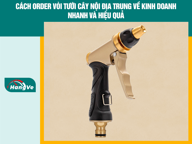 Cách order vòi tưới cây nội địa Trung về kinh doanh nhanh và hiệu quả