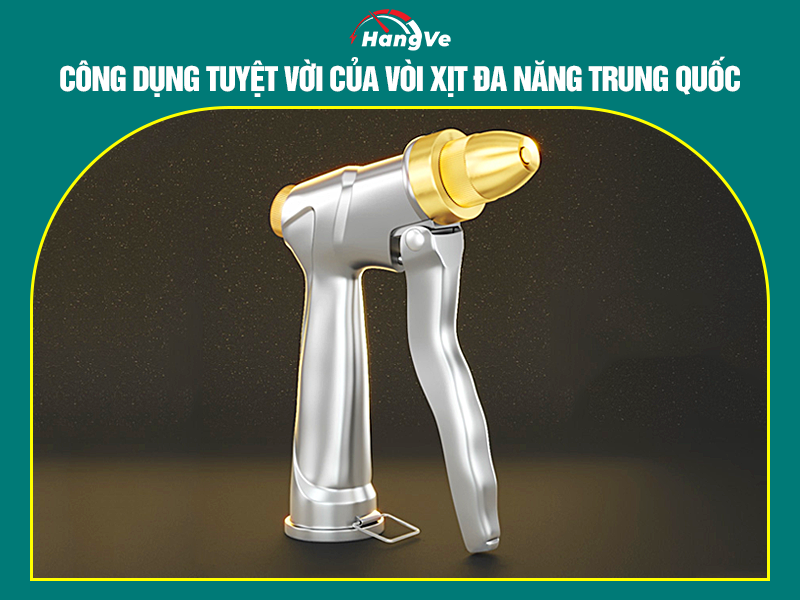 Công dụng tuyệt vời của vòi xịt đa năng Trung Quốc