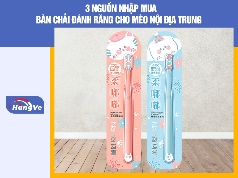 3 nguồn nhập mua bàn chải đánh răng cho mèo nội địa Trung