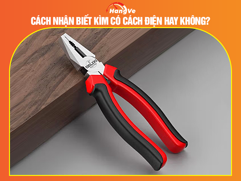 Cách nhận biết kìm có cách điện hay không?