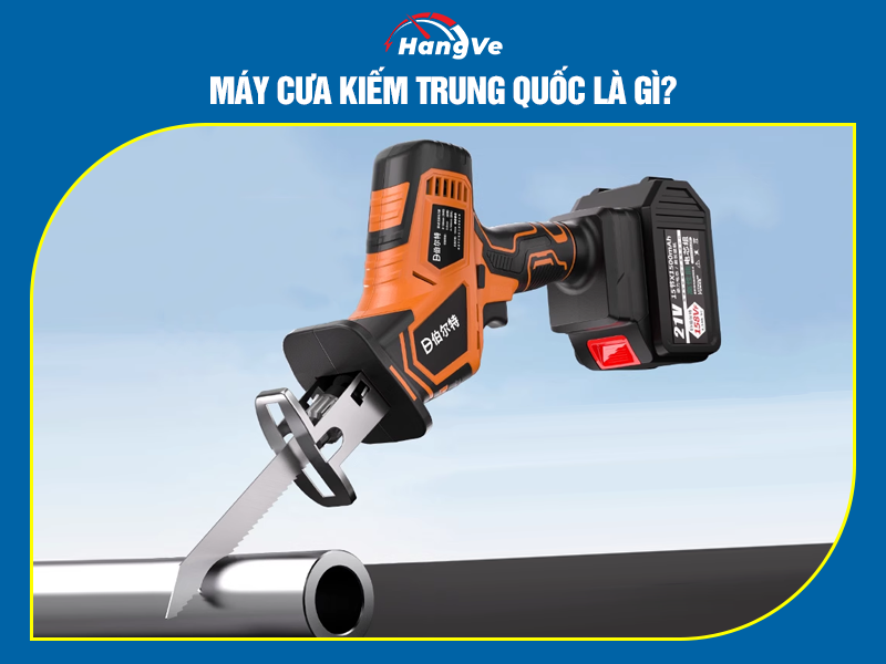 Máy cưa kiếm Trung Quốc là gì?
